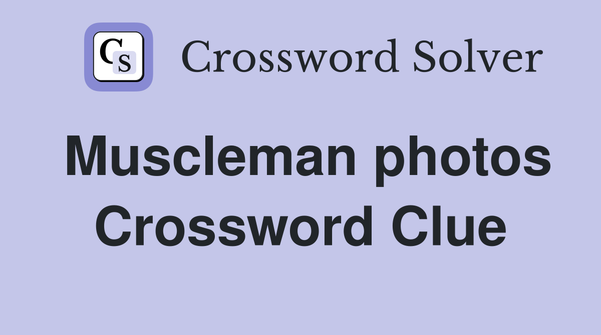 Muscleman photos Crossword Clue