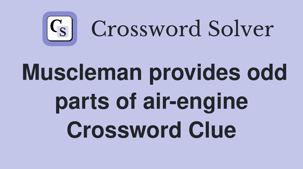 Muscleman provides odd parts of air-engine Crossword Clue
