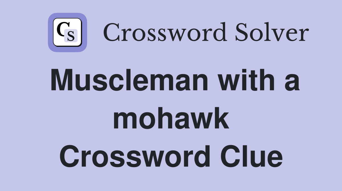 Muscleman with a mohawk Crossword Clue