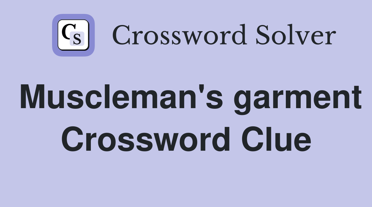 Muscleman's garment Crossword Clue