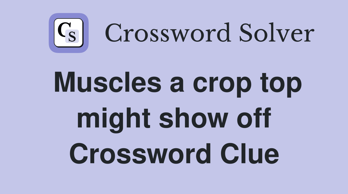 Muscles a crop top might show off Crossword Clue