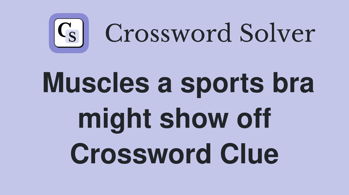 Muscles a sports bra might show off Crossword Clue