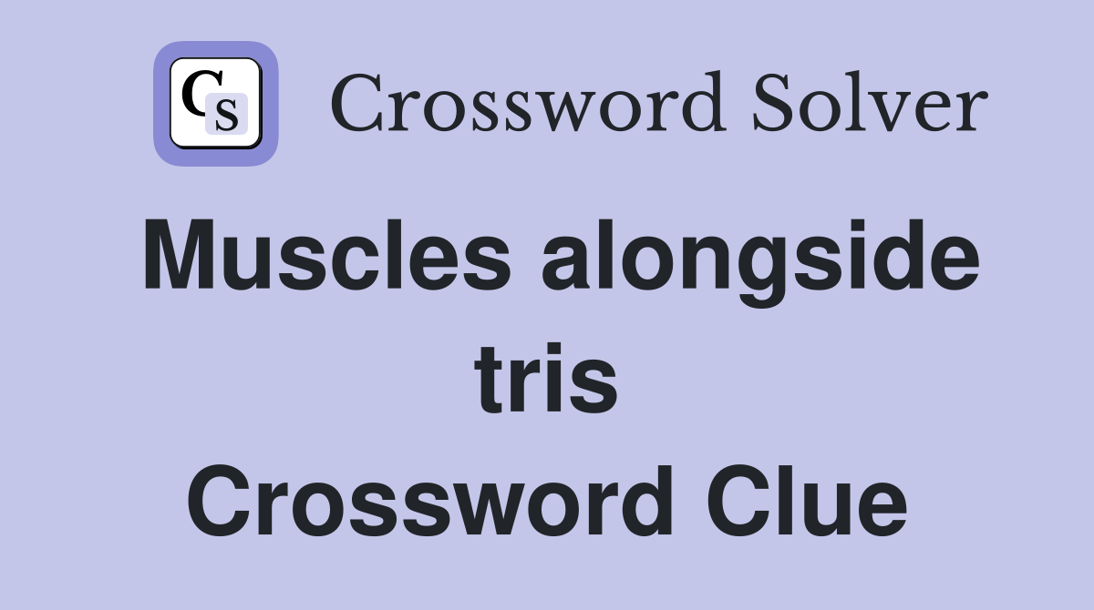 Muscles alongside tris Crossword Clue