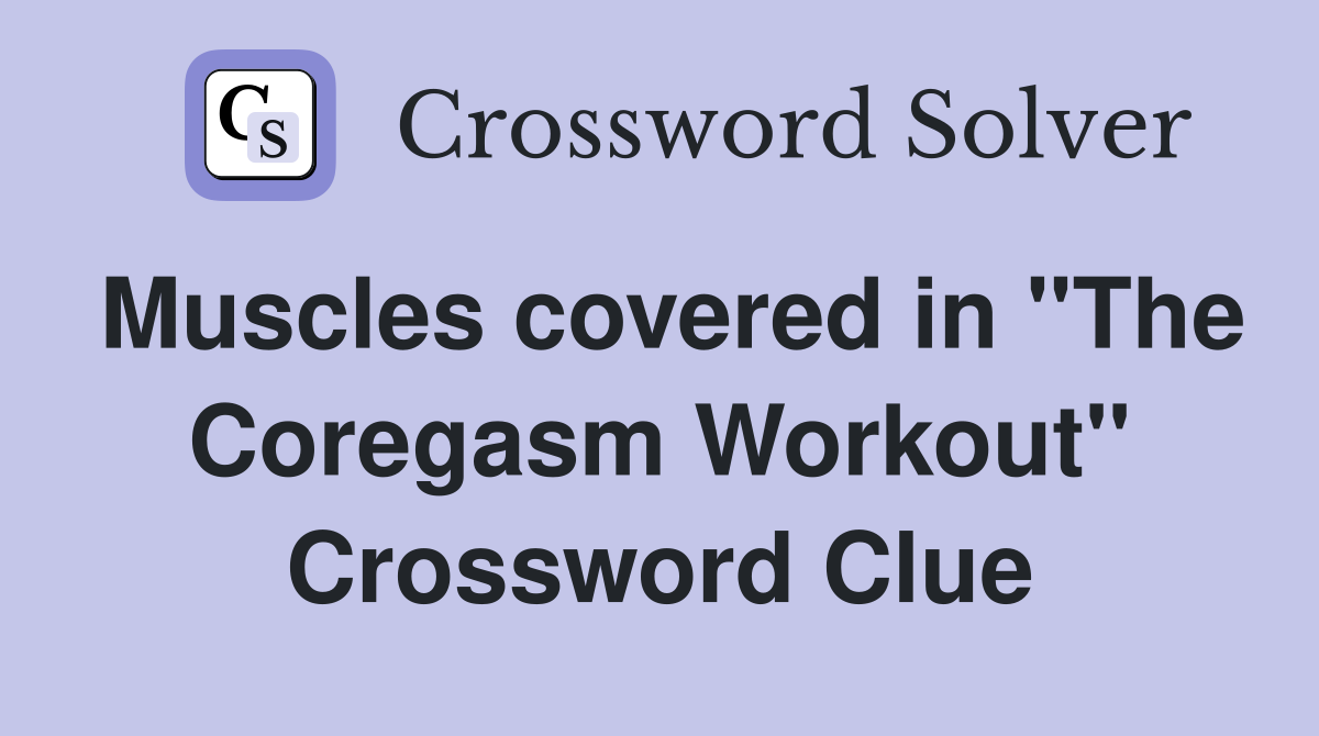 Muscles covered in "The Coregasm Workout" Crossword Clue