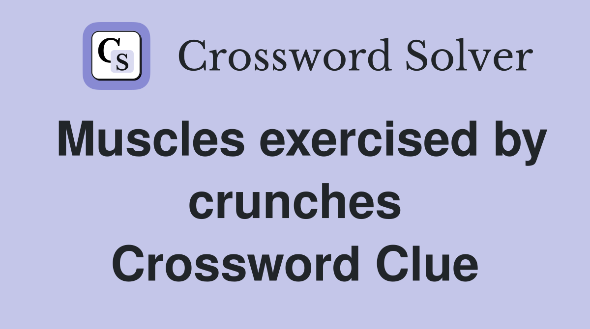 Muscles exercised by crunches Crossword Clue