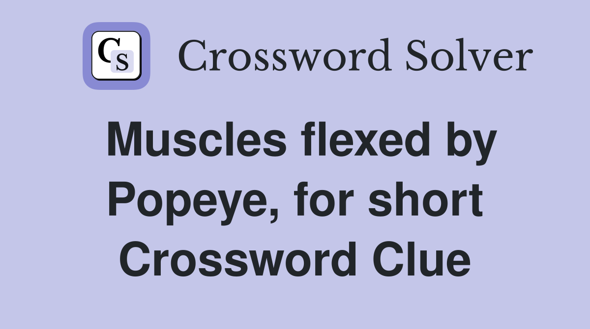 Muscles flexed by Popeye, for short Crossword Clue