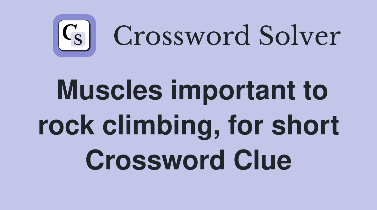 Muscles important to rock climbing, for short Crossword Clue