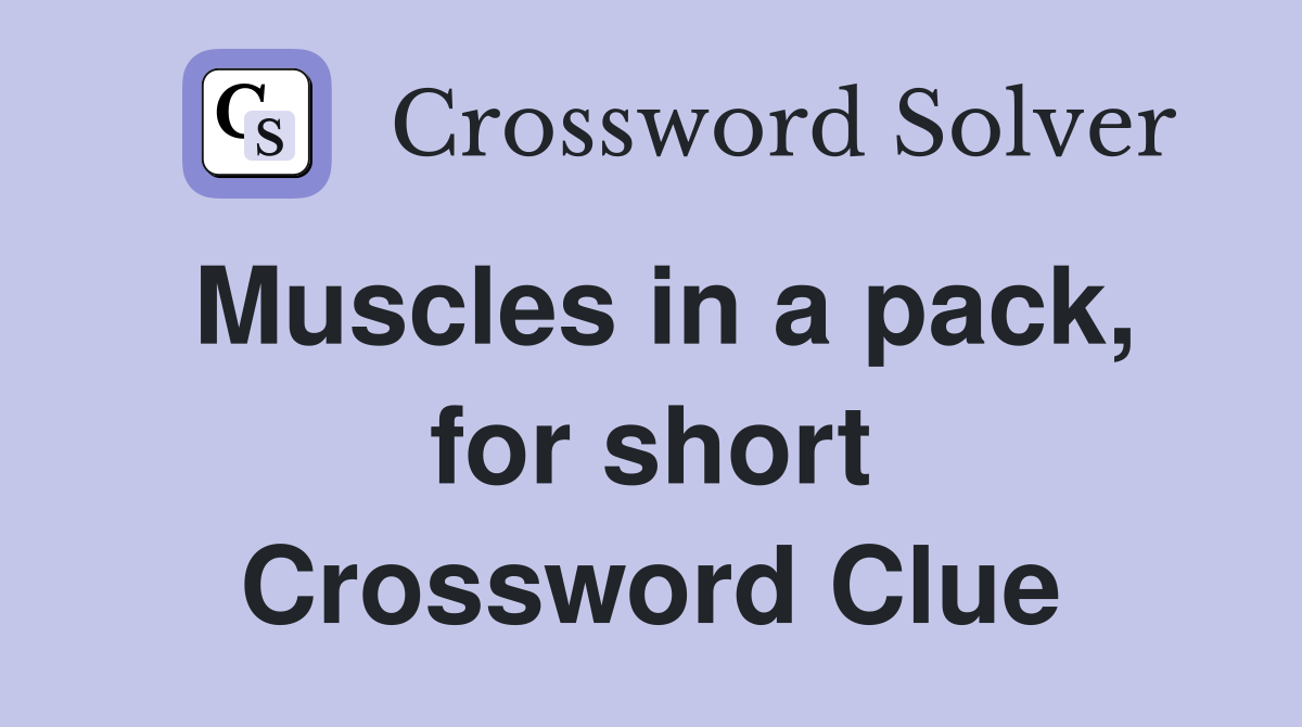 Muscles in a pack, for short Crossword Clue