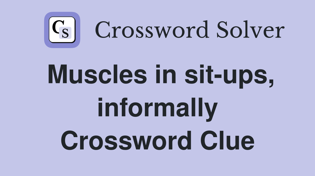 Muscles in sit-ups, informally Crossword Clue