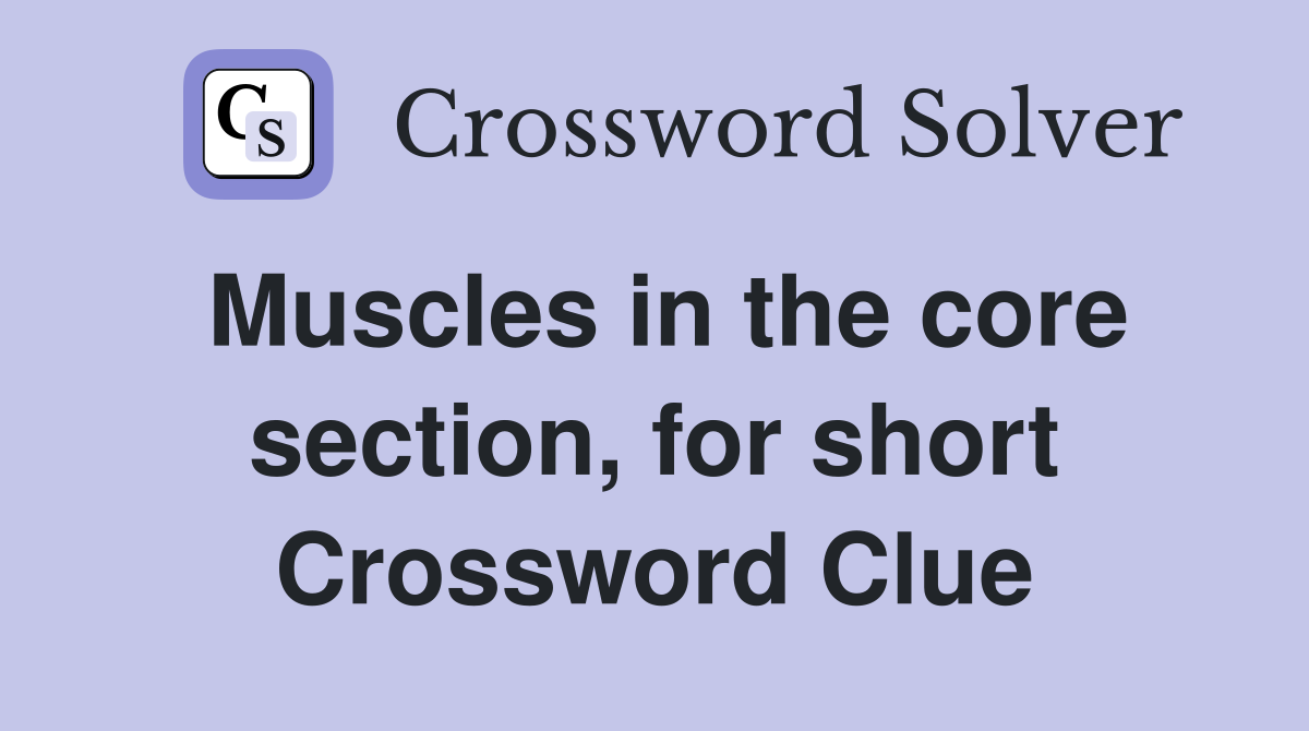 Muscles in the core section, for short Crossword Clue