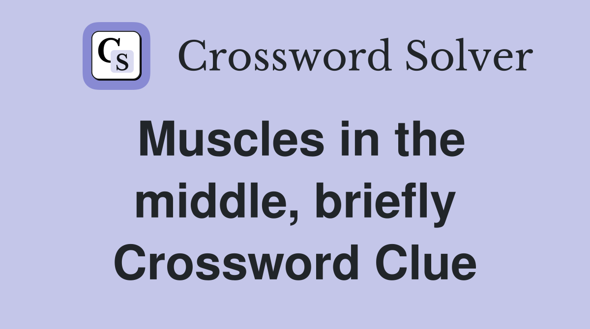Muscles in the middle, briefly Crossword Clue