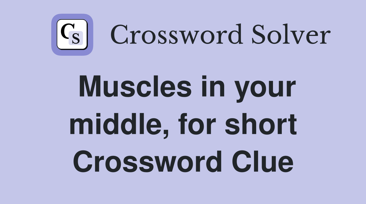 Muscles in your middle, for short Crossword Clue