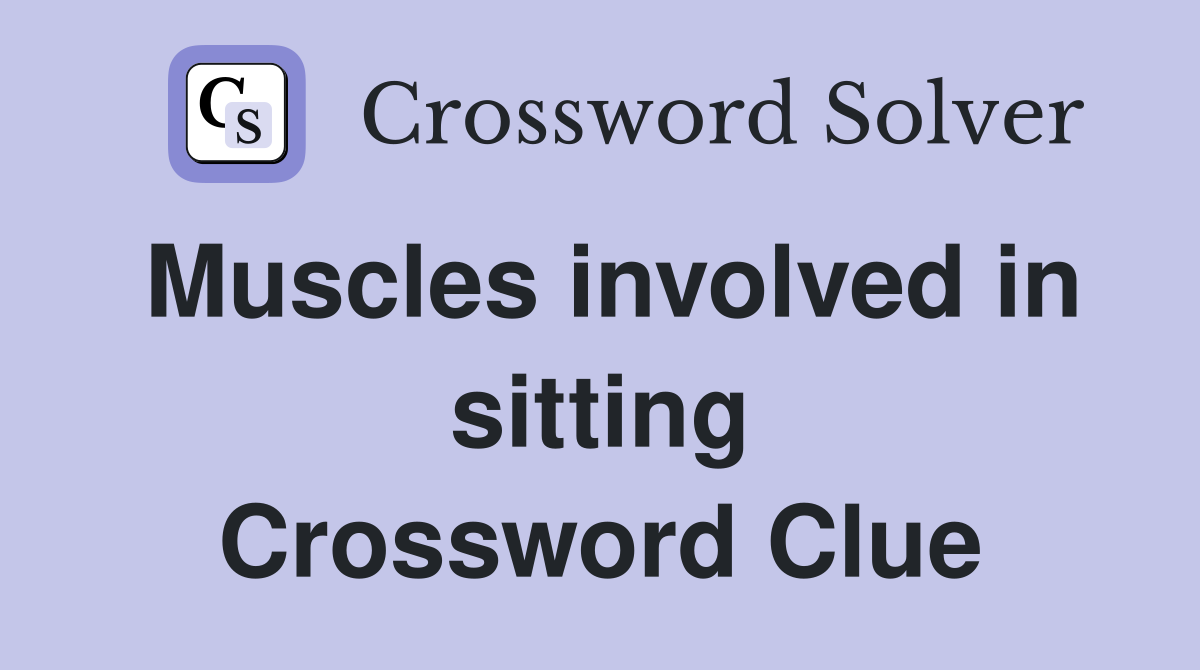 Muscles involved in sitting Crossword Clue