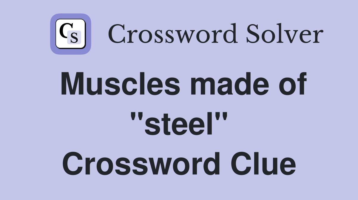 Muscles made of "steel" Crossword Clue
