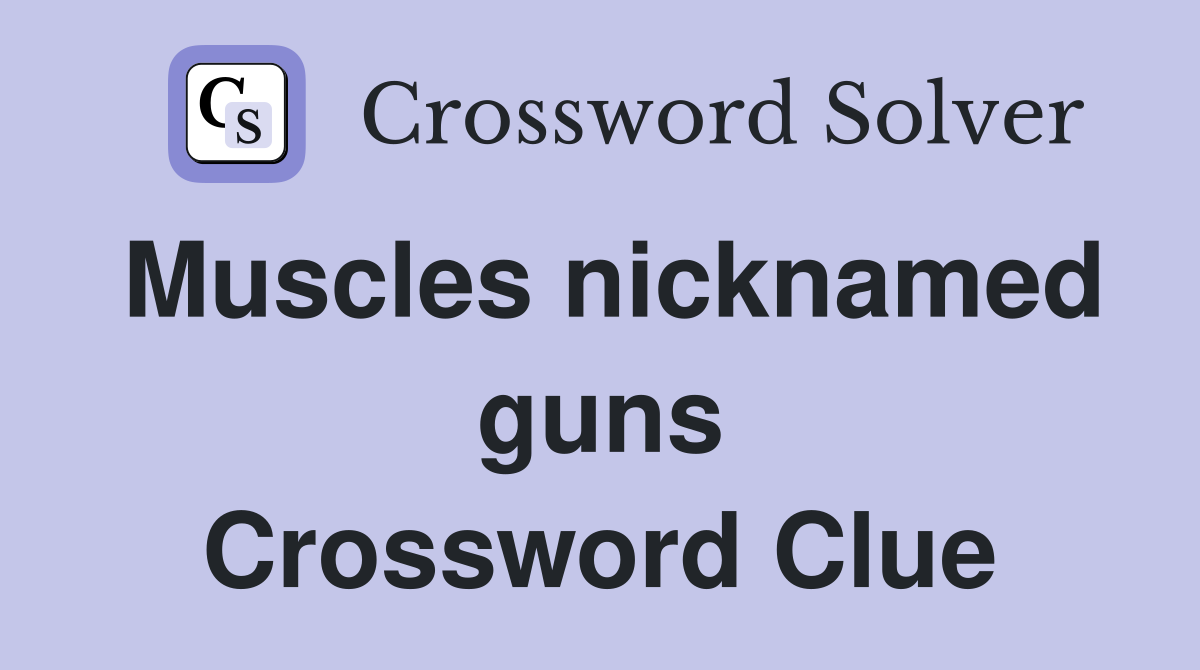 Muscles nicknamed guns Crossword Clue