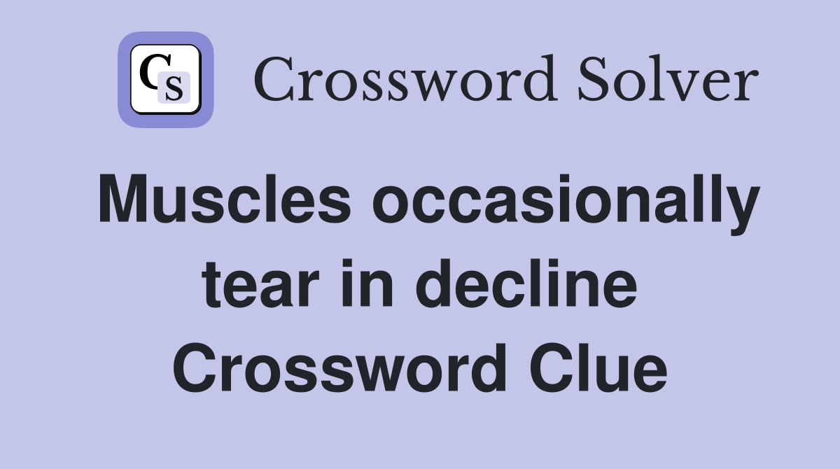 Muscles occasionally tear in decline Crossword Clue