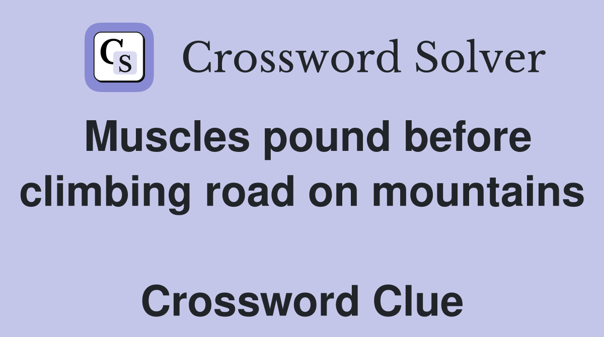 Muscles pound before climbing road on mountains  Crossword Clue