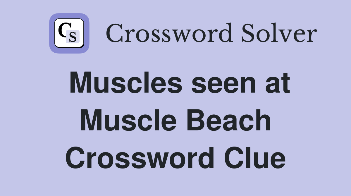 Muscles seen at Muscle Beach Crossword Clue
