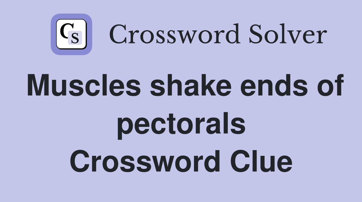 Muscles shake ends of pectorals Crossword Clue