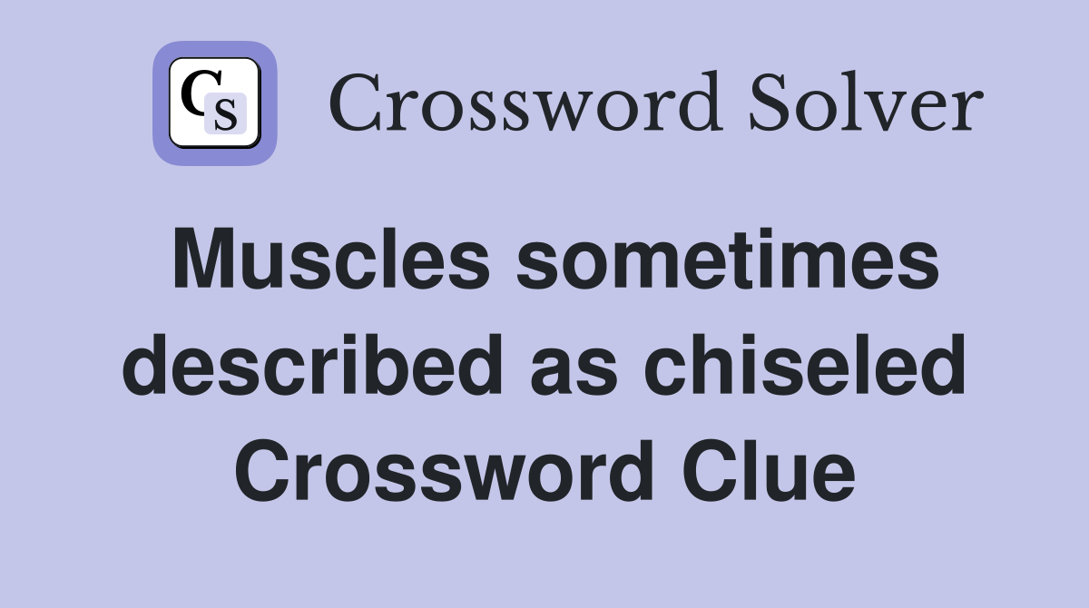 Muscles sometimes described as chiseled Crossword Clue