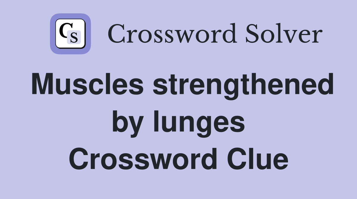 Muscles strengthened by lunges Crossword Clue