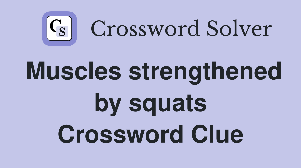 Muscles strengthened by squats Crossword Clue