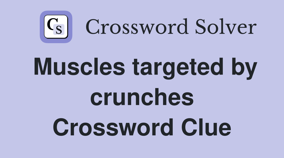 Muscles targeted by crunches Crossword Clue