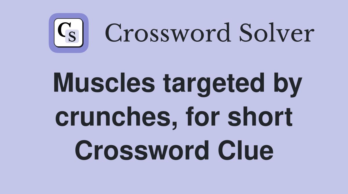 Muscles targeted by crunches, for short Crossword Clue