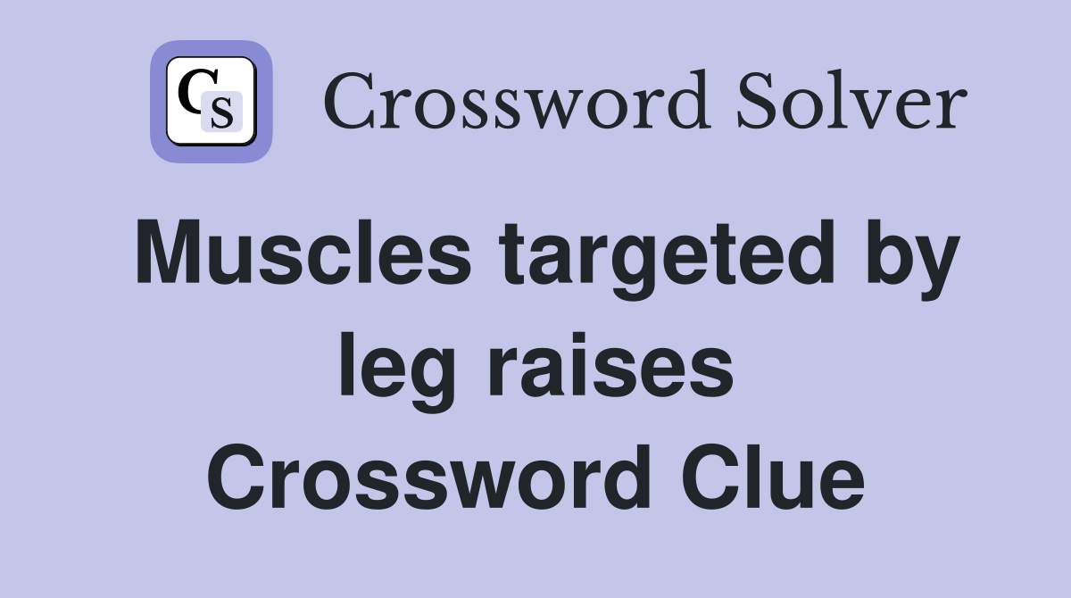 Muscles targeted by leg raises Crossword Clue