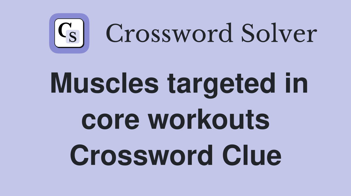 Muscles targeted in core workouts Crossword Clue