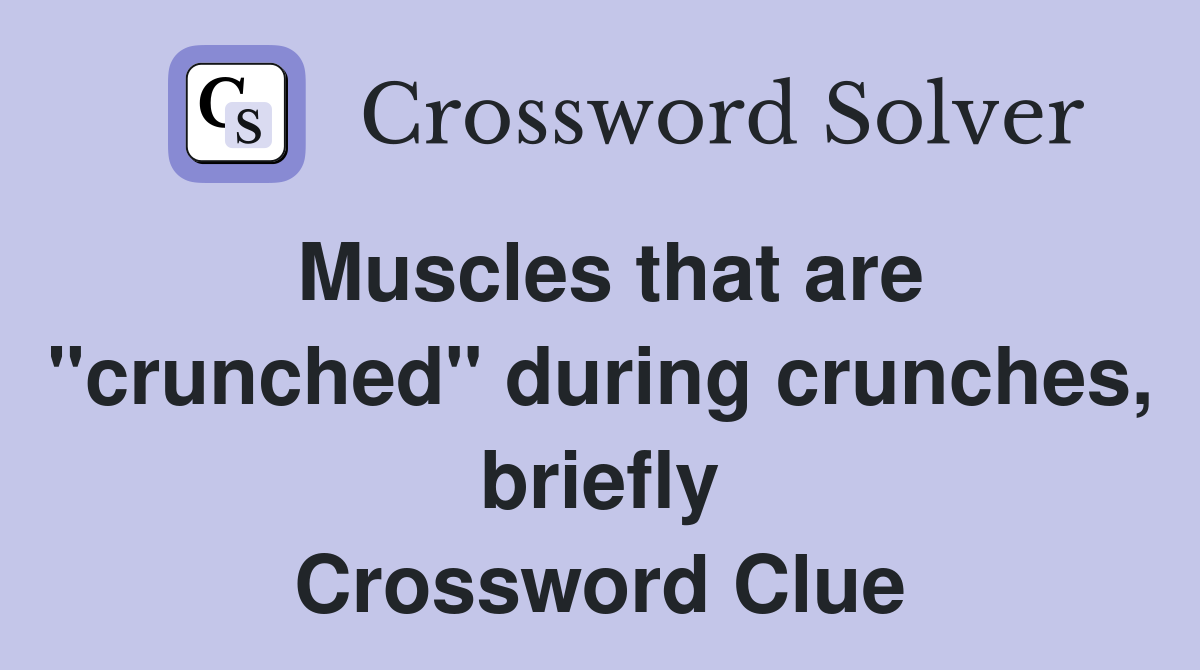 Muscles that are "crunched" during crunches, briefly Crossword Clue