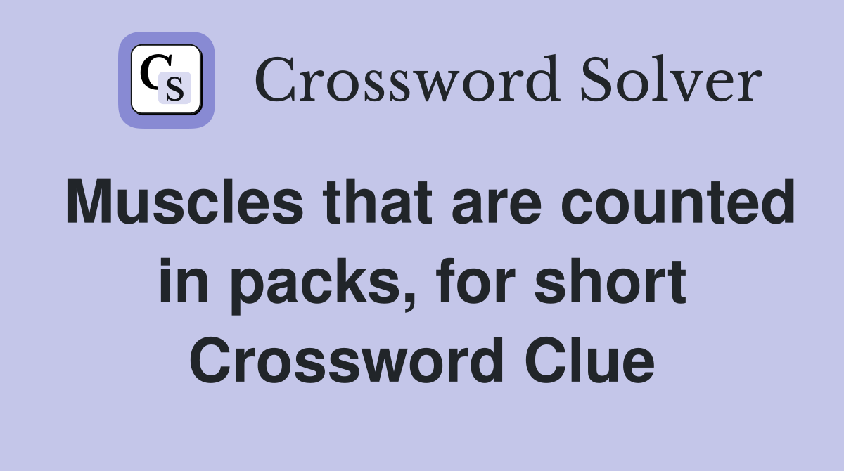 Muscles that are counted in packs, for short Crossword Clue