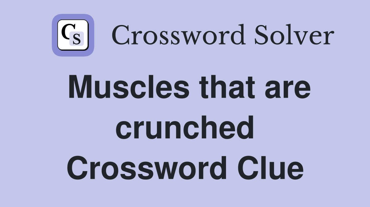 Muscles that are crunched Crossword Clue