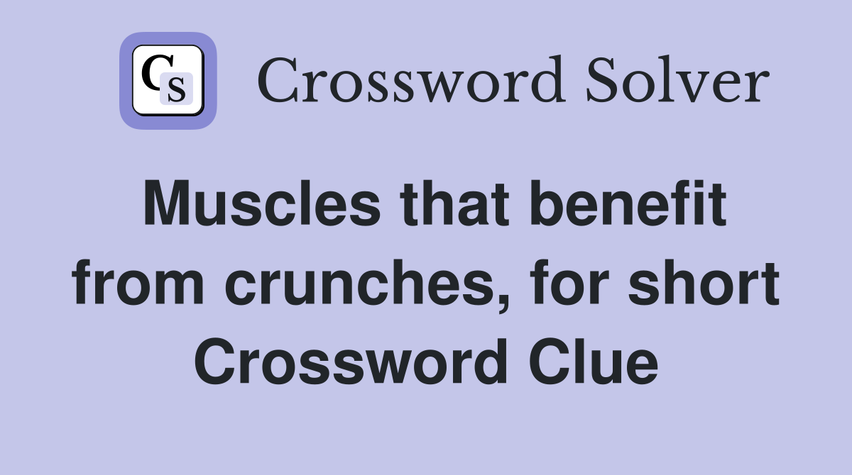 Muscles that benefit from crunches, for short Crossword Clue