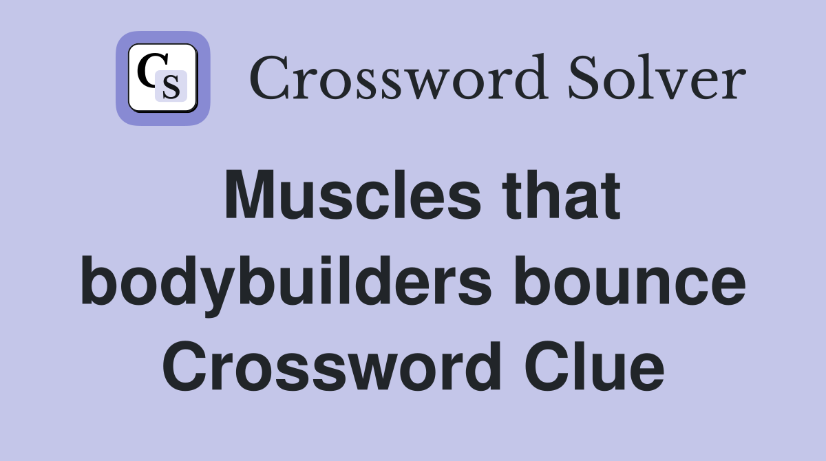Muscles that bodybuilders bounce Crossword Clue