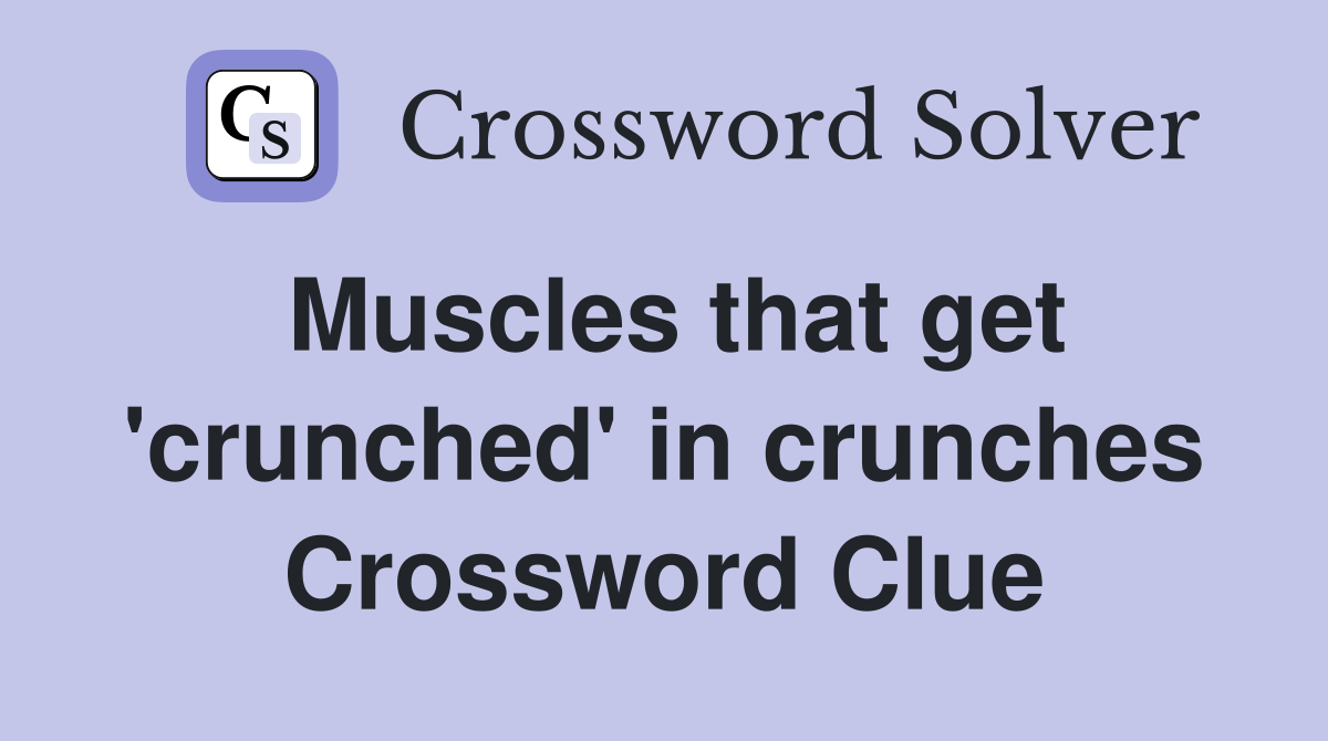 Muscles that get 'crunched' in crunches Crossword Clue