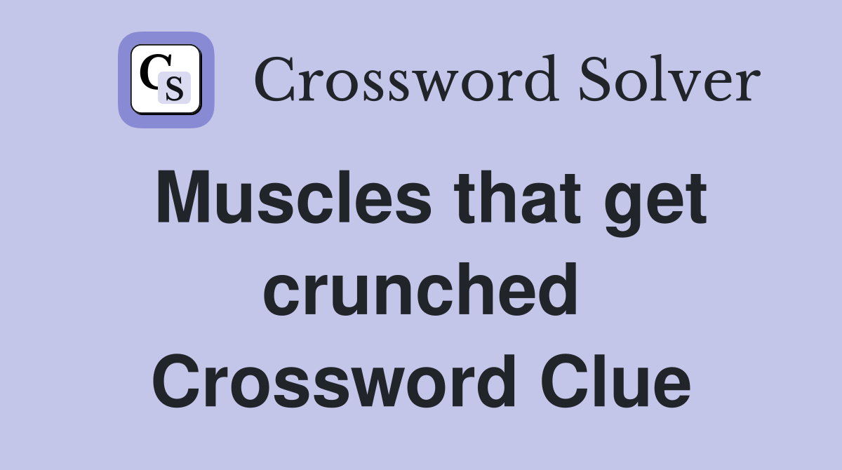 Muscles that get crunched Crossword Clue