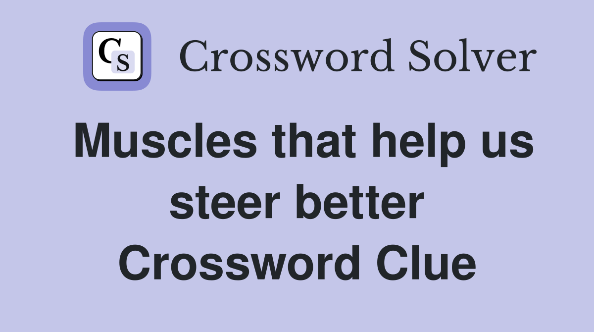 Muscles that help us steer better Crossword Clue