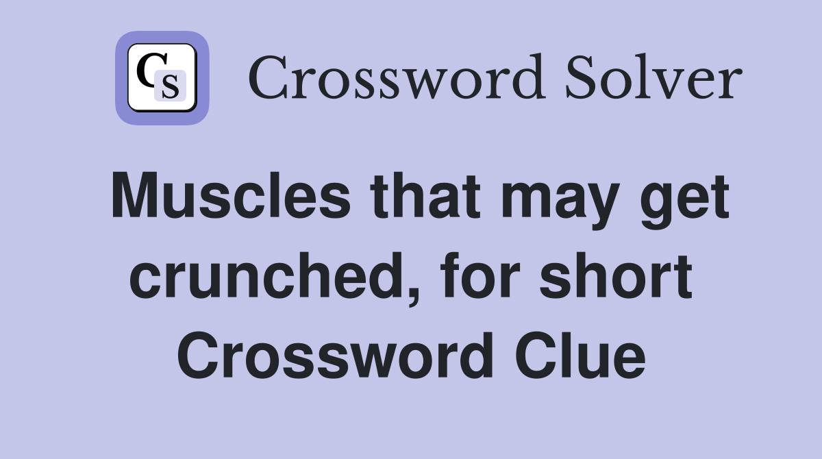 Muscles that may get crunched, for short Crossword Clue