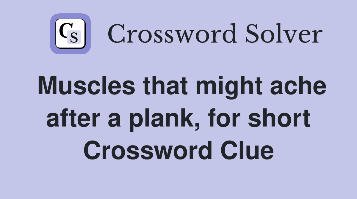 Muscles that might ache after a plank, for short Crossword Clue