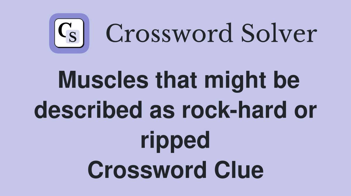 Muscles that might be described as rock-hard or ripped Crossword Clue