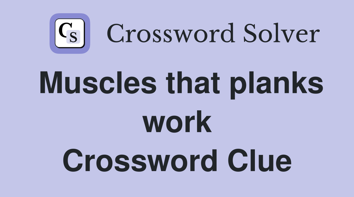 Muscles that planks work Crossword Clue