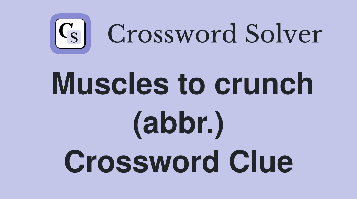 Muscles to crunch (abbr.) Crossword Clue