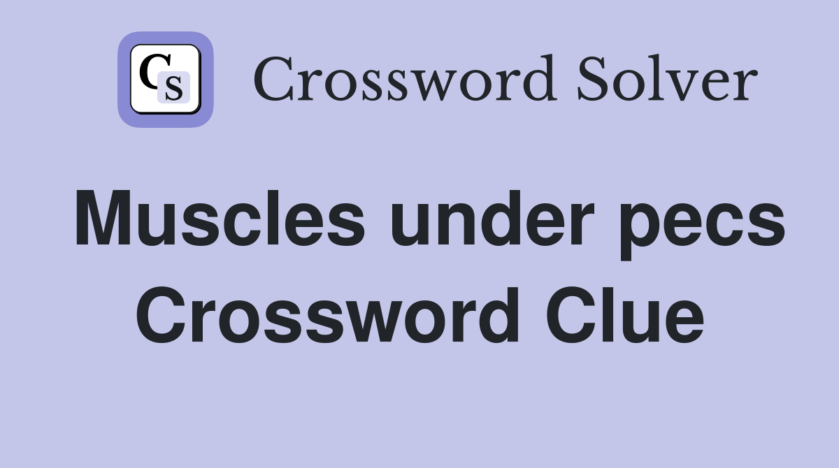 Muscles under pecs Crossword Clue