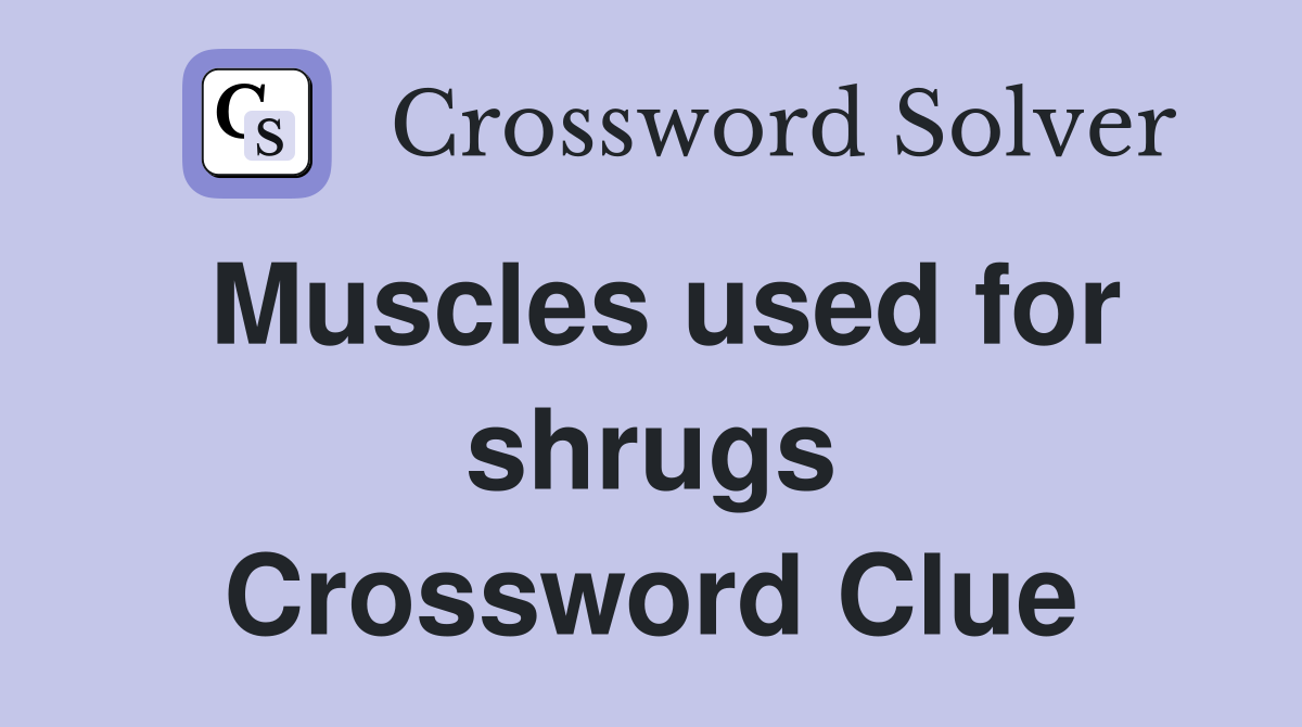 Muscles used for shrugs Crossword Clue