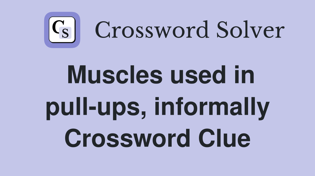 Muscles used in pull-ups, informally Crossword Clue