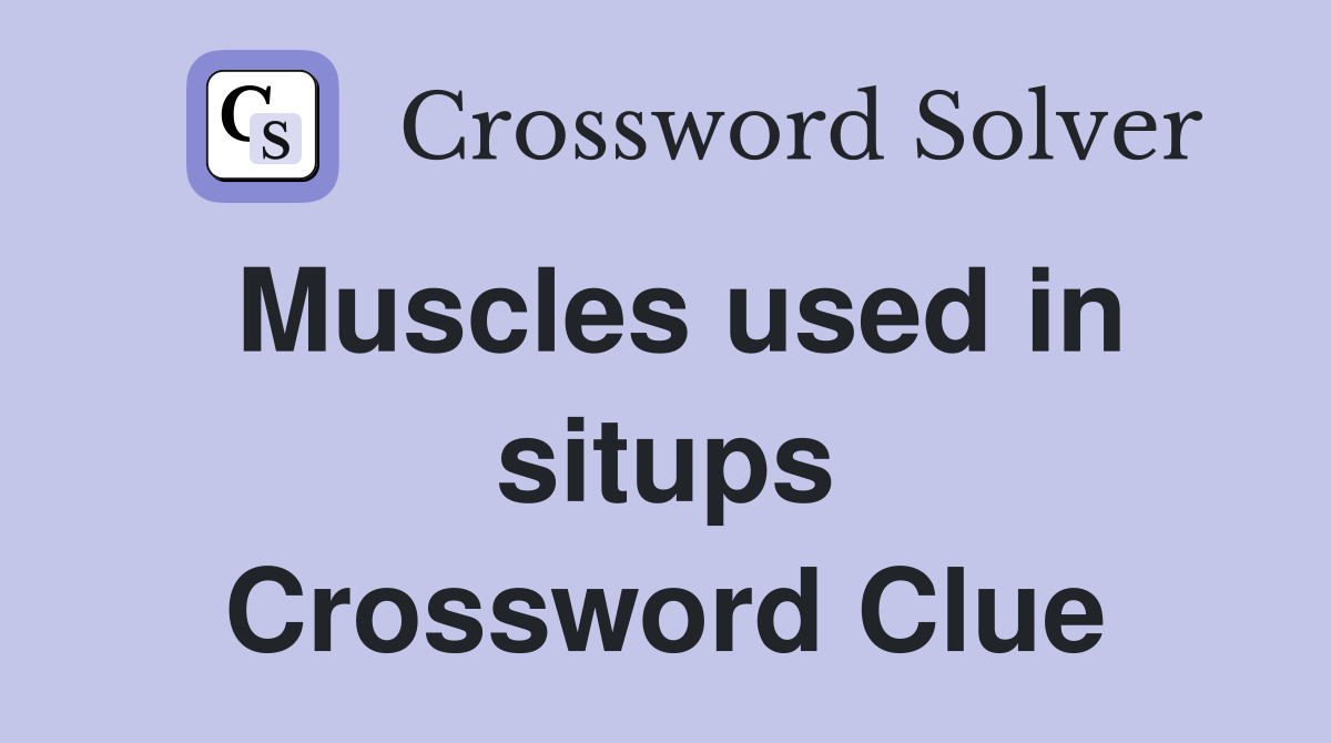 Muscles used in situps Crossword Clue