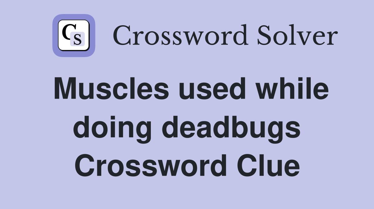 Muscles used while doing deadbugs Crossword Clue