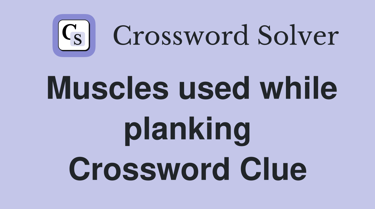 Muscles used while planking Crossword Clue