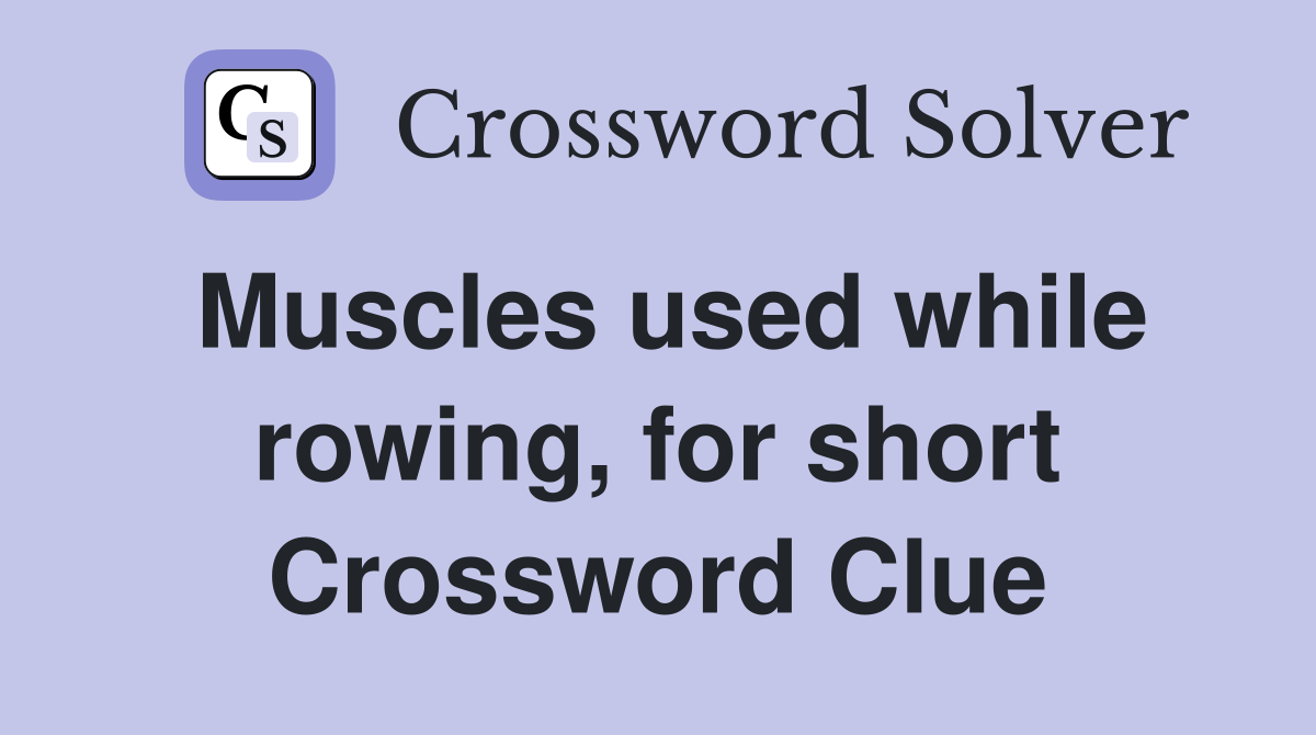 Muscles used while rowing, for short Crossword Clue